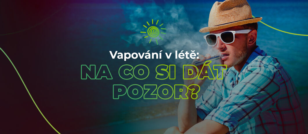 Vapování v létě: Na co si dát pozor?